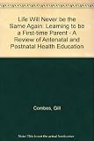 Life Will Never be the Same Again : Learning to be a First-time Parent - A Review of Antenatal and Postnatal Health Education