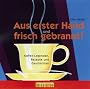 Aus erster Hand und frisch gebrannt: Kaffee-Legenden, Rezepte und Geschichten