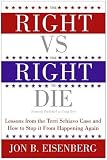 The Right vs. the Right to Die: Lessons from the Terri Schiavo Case and How to Stop It from Happening Again