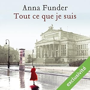 Tout ce que je suis | Livre audio Auteur(s) : Anna Funder Narrateur(s) : Christèle Billaut, Pierre Tissot