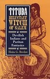 Tituba, Reluctant Witch of Salem: Devilish Indians and Puritan Fantasies (The American Social Experience Series)