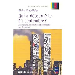 Qui a d�tourn� le 11 septembre ? : Journalisme, information et d�mocratie aux Etats-Unis
