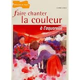 Faire chanter la couleur � l'aquarellepar Jeanne Dobie