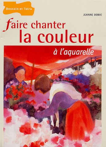 Faire chanter la couleur Ã  l'aquarelle (French Edition)