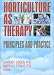 Horticulture As Therapy: Principles and Practice