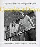Camelot at Dawn: Jacqueline and John Kennedy in Georgetown, May 1954