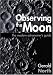 Observing the Moon: The Modern Astronomer's Guide