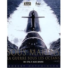 Sous-marins, la guerre sous les oc�ans : De 1776 � nos jours