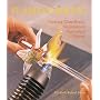 Flameworking: Creating Glass Beads, Sculptures & Functional Objects