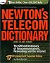 Newton's Telecom Dictionary: The Official Dictionary of Telecommunications, Networking and the Internet (CMP Books)