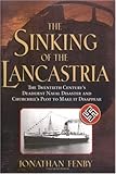 The Sinking of the Lancastria: The Twentieth Century's Deadliest Naval Disaster and Churchill's Plot to Make It Disappear