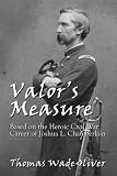 Valor`s Measure: Based on the Heroic Civil War career of Joshua L. Chamberlain