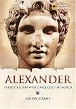 World History Biographies: Alexander: The Boy Soldier Who Conquered the World (NG World History Biographies)