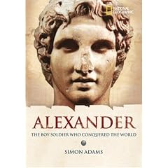 World History Biographies: Alexander: The Boy Soldier Who Conquered the World (National Geographic World History Biographies)