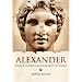 World History Biographies: Alexander: The Boy Soldier Who Conquered the World (National Geographic World History Biographies)
