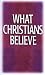 What Christians Believe: Basic Studies in Bible Doctrine and Christian Living