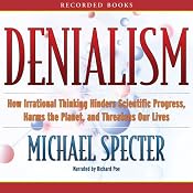 Denialism: How Irrational Thinking Hinders Scientific Progress, Harms the Planet, and Threatens Our Lives | [Michael Specter]