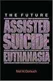 The Future of Assisted Suicide & Euthanasia in America: An Argument Against Legalization