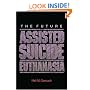 The Future of Assisted Suicide and Euthanasia (New Forum Books)