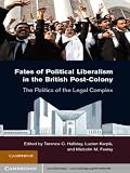 Fates of political liberalism in the British post-colony : the politicsof the legal complex