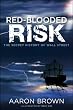 Red-Blooded Risk: The Secret History of Wall Street