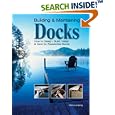 Building & Maintaining Docks: How to Design, Build, Install & Care for Residential Docks