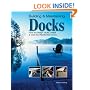 Building & Maintaining Docks: How to Design, Build, Install & Care for Residential Docks