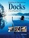 Building & Maintaining Docks: How to Design, Build, Install & Care for Residential Docks by Chris Lamping ISBN 1589232844