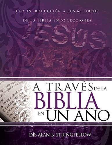 A Través de la Biblia en un Año: Una Introducción a los 66 Libros de la Biblia en 52 Lecciones (Spanish Edition)