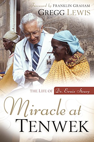 Miracle at Tenwek: The Life of Dr. Ernie Steury Miracle at Tenwek: The Life of Dr. Ernie Steury