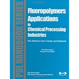 Fluoropolymer Applications in the Chemical Processing Industries: The Definitive User's Guide and Databook