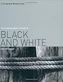 The Photographer's Guide to Black & White: A Complete Masterclass