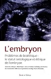 L'Embryon : Probl�mes de bio�thique : le statut ontologique et �thique de l'embryon