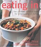 Eating In: The Ultimate Comfort Food for Entertaining at Home