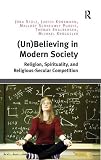 (Un-)believing in modern society : religion, spirituality, and religious-secular competition