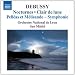 Debussy: Nocturnes; Clair de lune; Pelleas et Melisande - Symphonie