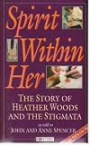 Spirit within her : the story of Heather Woods and the stigmata