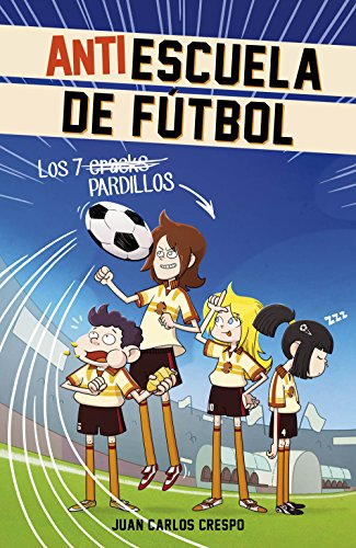 Los 7 cracks (Antiescuela de Fútbol 1) (Spanish Edition)