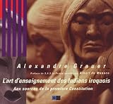 Revue Indigene  / L'art d'enseignement des Indiens iroquois : Aux sources de la première Constitution