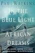 In the Blue Light of African Dreams