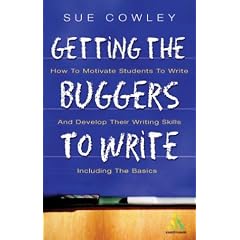 Getting the Buggers to Write 2: How to Motivate Students to Write and Develop Their Writing Skills Including the Basics