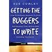 Getting the Buggers to Write 2: How to Motivate Students to Write and Develop Their Writing Skills Including the Basics
