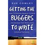 Getting the Buggers to Write 2: How to Motivate Students to Write and Develop Their Writing Skills Including the Basics