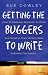 Getting the Buggers to Write 2: How to Motivate Students to Write and Develop Their Writing Skills Including the Basics