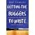 Getting the Buggers to Write 2: How to Motivate Students to Write and Develop Their Writing Skills Including the Basics