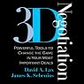 3-D Negotiation: Powerful Tools to Change the Game in Your Most Important Deals