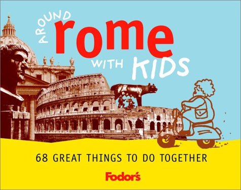 City Travel Guides Discounted  Books : Fodor's Around Rome with Kids, 1st Edition: 68 Great Things to Do Together (Around the City with Kids)