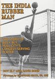 The India Rubber Man: The Story of Billy Bly, Hull City s Longest-serving Player