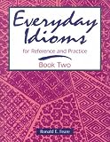 Everyday Idioms for Reference and Practice (Everyday Idioms for Reference & Practice Book 2)