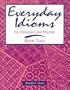 Everyday Idioms 2: For Reference and Practice (Everyday Idioms for Reference & Practice Book 2)